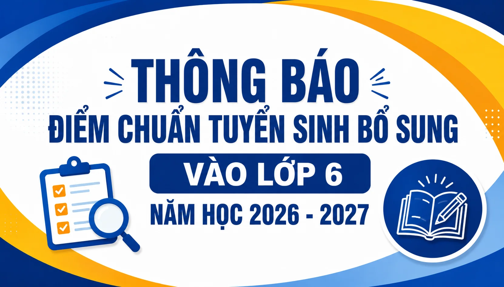 THÔNG BÁO ĐIỂM CHUẨN TUYỂN SINH BỔ SUNG VÀO LỚP 6 NĂM HỌC 2026 - 2027