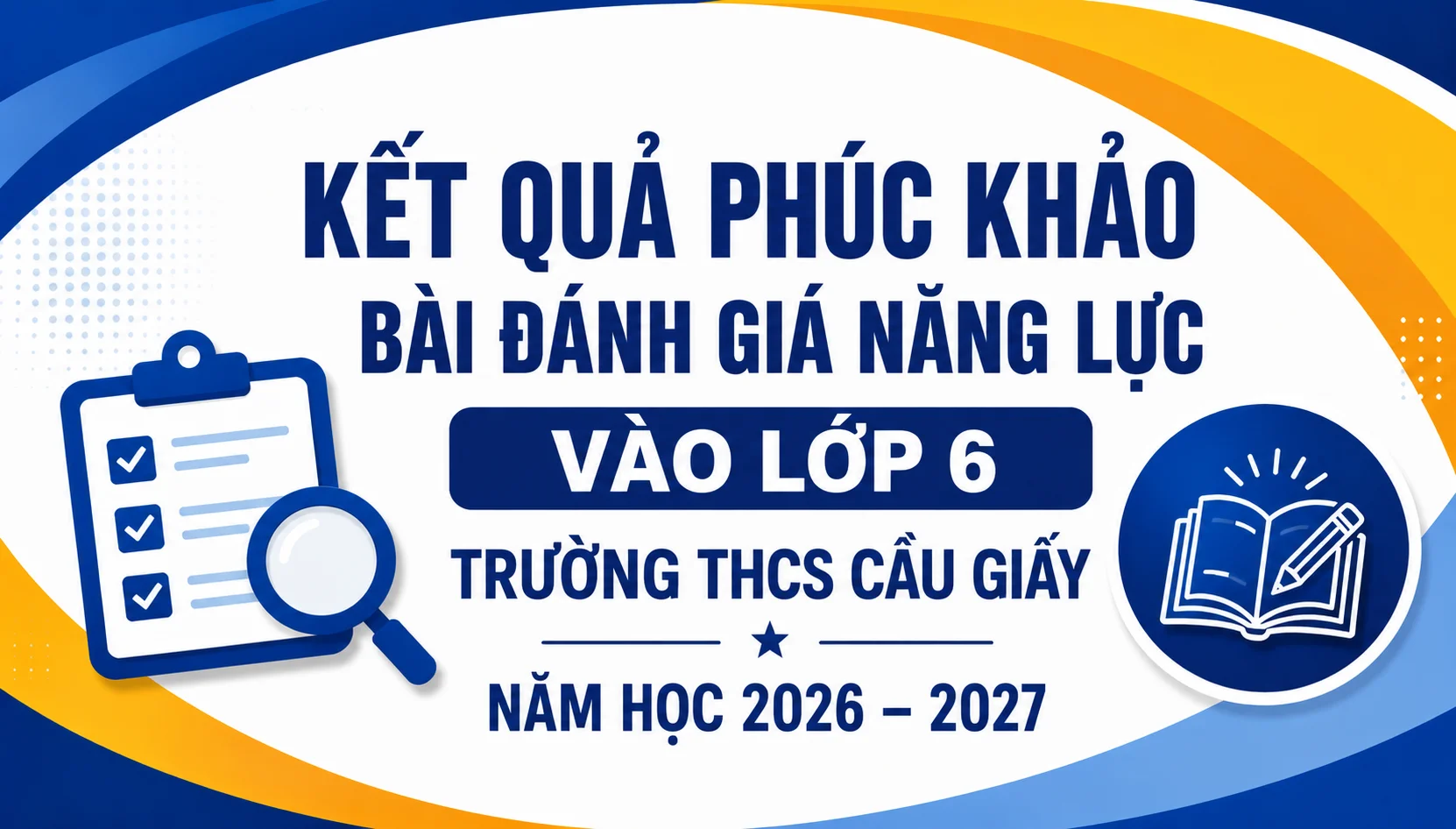 KẾT QUẢ PHÚC KHẢO BÀI ĐÁNH GIÁ NĂNG LỰC VÀO LỚP 6 TRƯỜNG THCS CẦU GIẤY NĂM HỌC 2026 – 2027