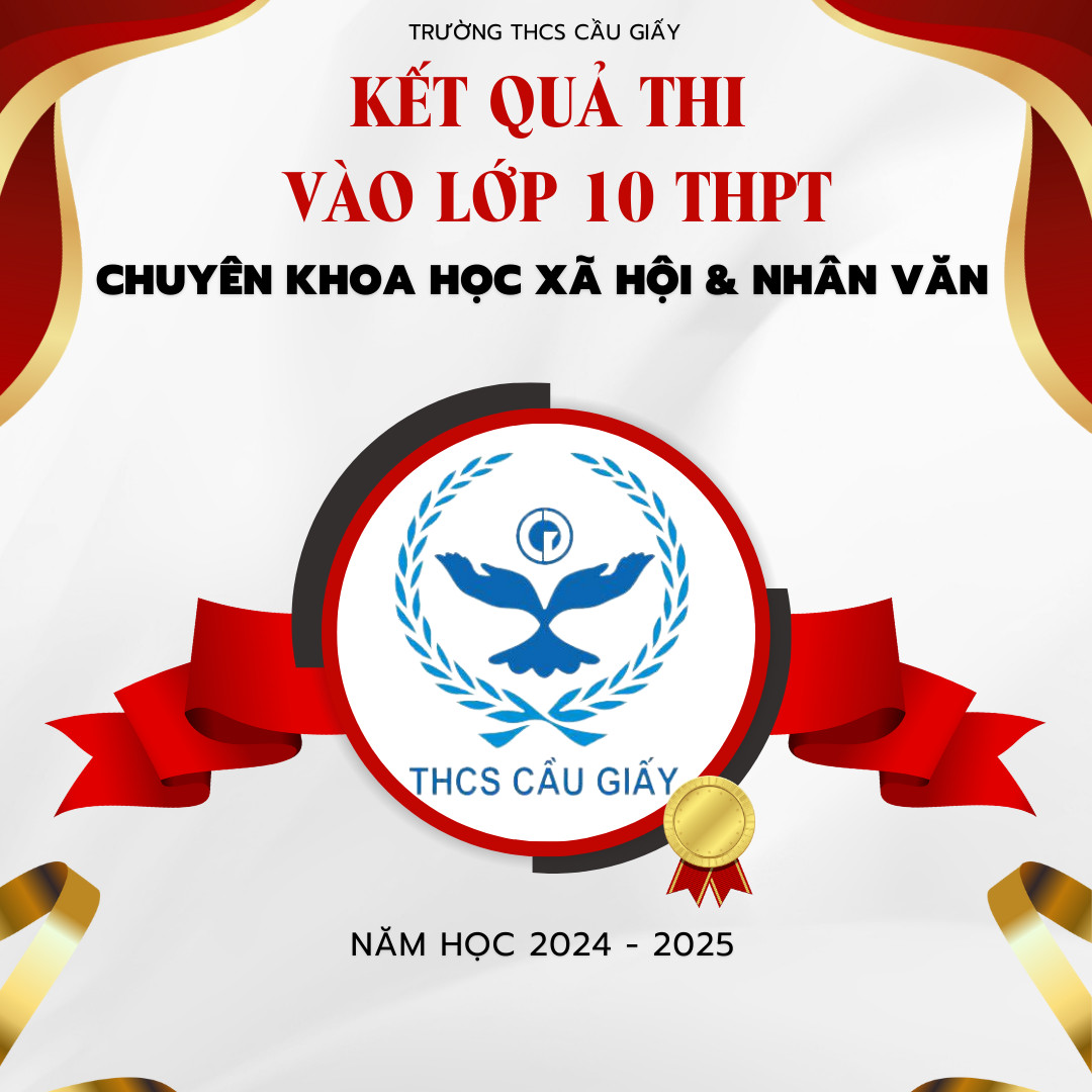 TRƯỜNG THCS CẦU GIẤY TIẾP TỤC ĐÓN NHẬN TIN VUI VỚI KẾT QUẢ THI VÀO LỚP 10 TRƯỜNG THPT CHUYÊN KHOA HỌC XÃ HỘI & NHÂN VĂN