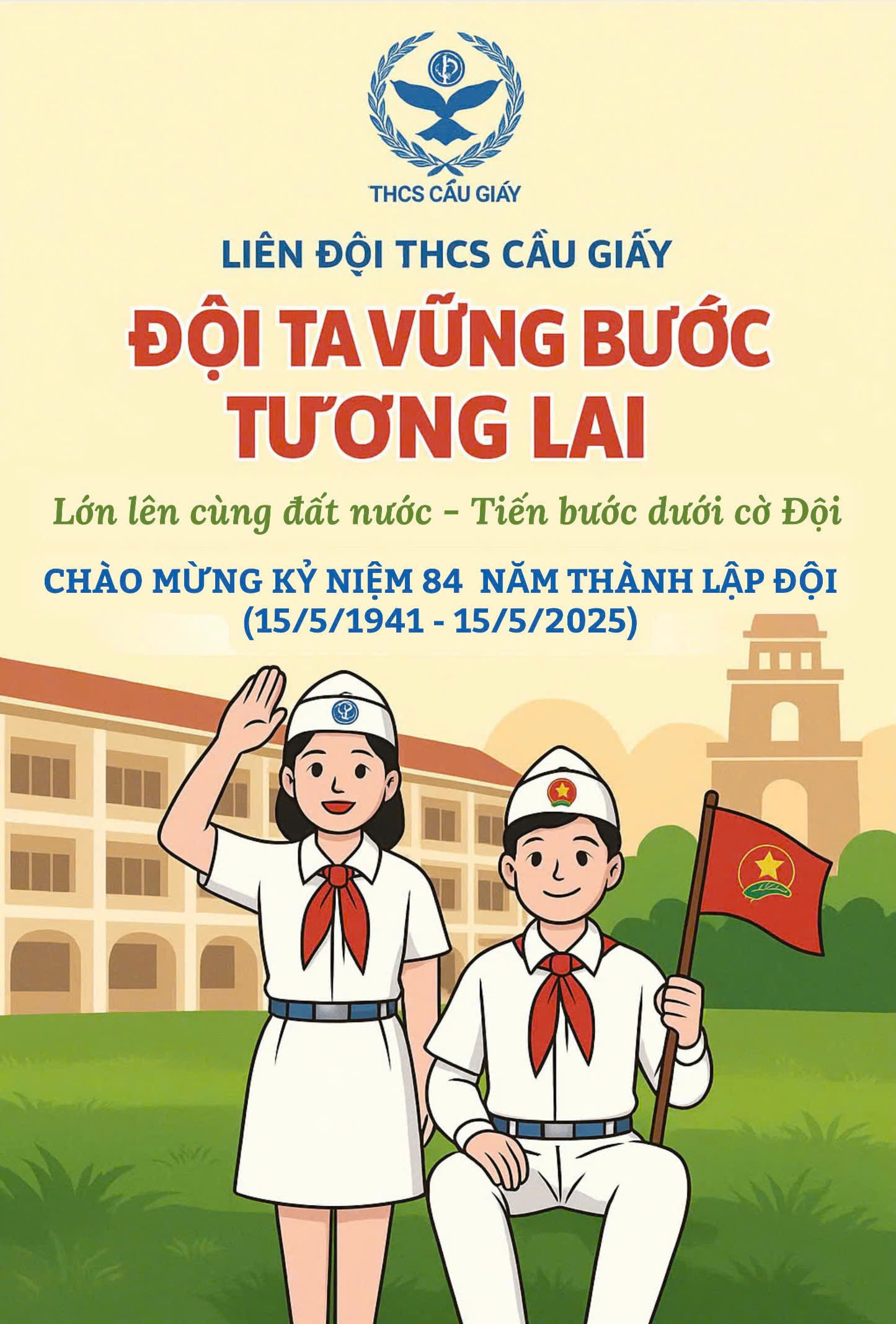 🌟 LIÊN ĐỘI TRƯỜNG THCS CẦU GIẤY 🌟 🎉 KỶ NIỆM 84 NĂM NGÀY THÀNH LẬP ĐỘI THIẾU NIÊN TIỀN PHONG HỒ CHÍ MINH 🎉 (15/5/1941 – 15/5/2025)